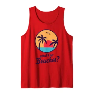 What's Up Beaches Tank Top – Funny Beach Vacation Gift for Summer Lovers