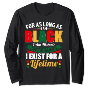 For As Long As I'm Black History Month Long Sleeve T-Shirt – African Pride Gift Tee