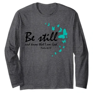 Be Still and Know That I Am God Butterfly Christian Long Sleeve T-Shirt