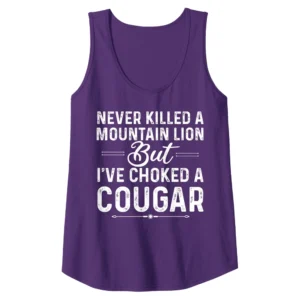 Never Killed A Mountain Lion But I've Choked A Cougar Funny Tank Top