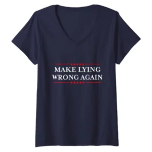 Make Lying Wrong Again V-Neck Shirt – Political Resistance Statement Tee for Women