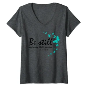 Be Still and Know That I Am God Christian V-Neck Shirt – Psalm 46:10 Butterfly Tee