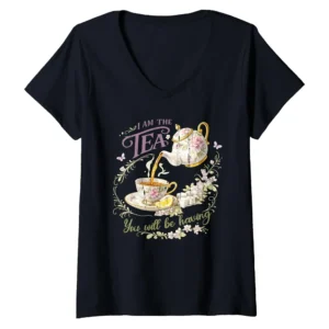 I Am The Tea You Will Be Having Women's V-Neck T-Shirt - Funny Tea Time Quote
