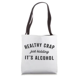 Healthy Crap Just Kidding Its Alcohol Tote Bag
