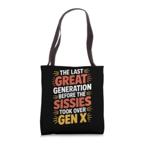 Last Great Gen Before Sissies Took Over Gen X |- Tote Bag